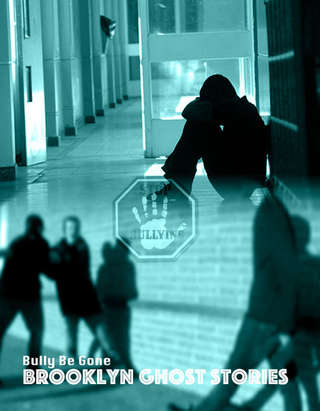 Image for the poem BROOKLYN GHOST STORIES: Bully Be Gone