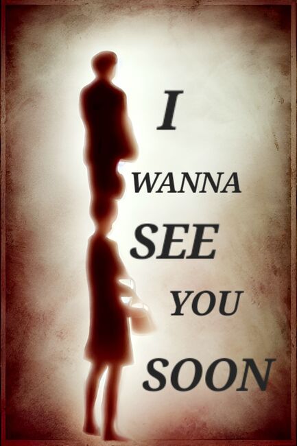 Image for the poem I WANNA SEE YOU SOON