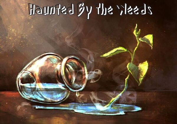 Image for the poem Haunted By The Weeds