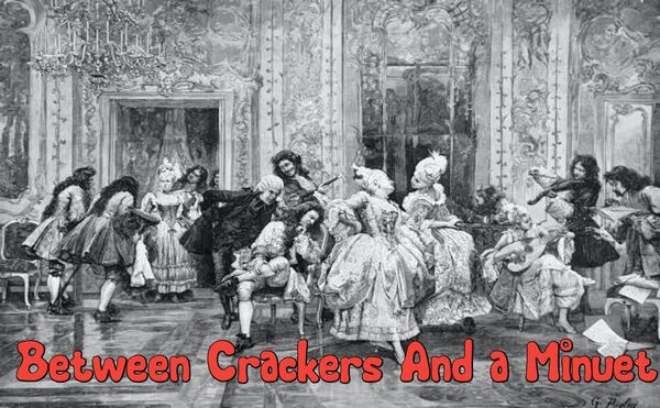 Image for the poem Between Crackers And A Minuet 