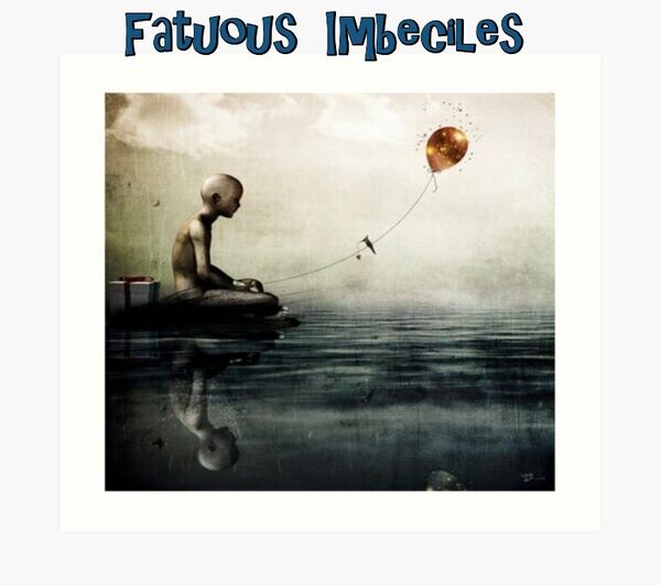 Image for the poem Fatuous Imbeciles