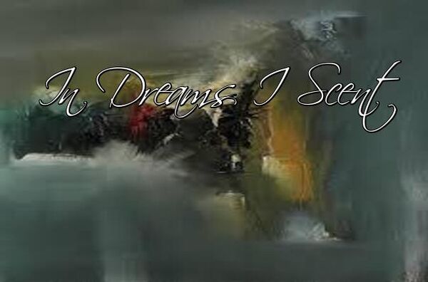 Image for the poem In Dreams I Scent