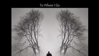 To Where I Go...