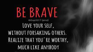 BE BRAVE